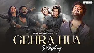 Gehra Hua Mashup | Arijit Singh | SparkZ Brothers | Arijit Singh x Vishal Mishra