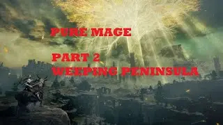Elden Ring Pure Mage 100% Playthrough Part 2 Weeping Peninsula [No Commentary]