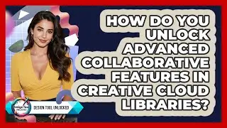 How Do You Unlock Advanced Collaborative Features In Creative Cloud Libraries?