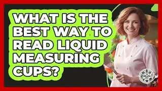 What Is The Best Way To Read Liquid Measuring Cups?