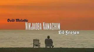 Bold Melodic-Nikjaoba Namachim (Lil Frozen) Official Music Audio