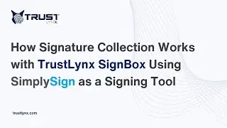 How Signature Collection Works with TrustLynx SignBox Using SimplySign as a Signing Tool | TrustLynx