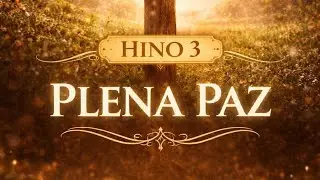 Hino 3 da Harpa Cristã – Plena Paz | Louvor que Acalma a Alma