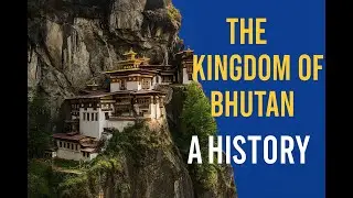 The Kingdom of Bhutan - A History