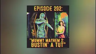 The Pixelated Paranormal Podcast #202: Mummy Mayhem 2: Bustin' a Tut