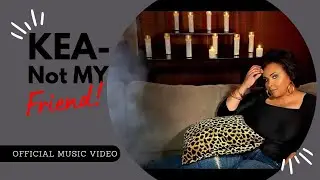Kea - Not My Friend (Official Music Video) || from the EP Relationships by KEA 🔥