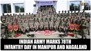 INDIAN ARMY MARKS 78TH INFANTRY DAY IN MANIPUR AND NAGALAND