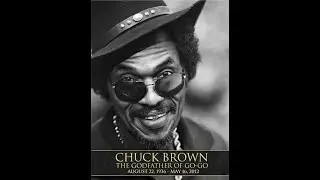 The life and Times of Chuck Brown (GOGO GODZ)