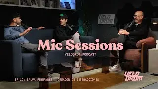 VELODROM MIC SESSIONS PODCAST EP10 - SALVA FERN&Aacute;NDEZ