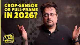 Full Frame vs Crop Sensor Cameras in 2026 | Ask David Bergman