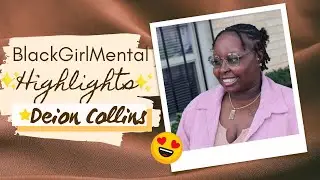 BlackGirlMental Highlights Episode #1: Deion Collins