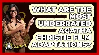 What Are The Most Underrated Agatha Christie Film Adaptations? - The Crime Reel