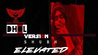 Elevated SHUBH Dhol Version Latest Punjabi Song