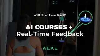 AEKE K1: AI-Generated Exercise Courses & Real-Time Feedback