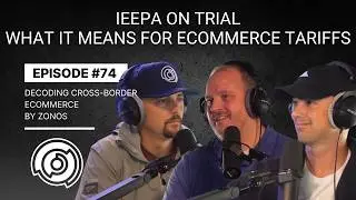 IEEPA on Trial: What It Means for Ecommerce Tariffs | Decoding Cross-Border Ecommerce | Ep #74
