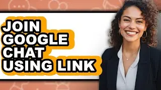 How to Join Google Chat Using Link - Full Guide