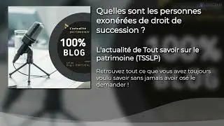 Quelles sont les personnes exon&eacute;r&eacute;es de droit de succession ? Et dans quelles condition ?