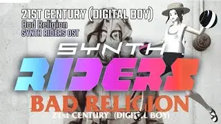 Synth Riders - Adrenaline Essentials - 06 - 21ST CENTURY DIGITAL BOY - Bad Religion