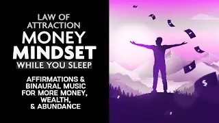 Make Money Mindset While You Sleep - Law Of Attraction Affirmations & Binaural Music All Night