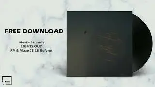 FREE DOWNLOAD: North Atlantic - Lights Out (FM & Maze 28 L8 Reform)