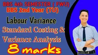 Labour Variance ।। Standard Costing and Variance Analysis ।। BBS 4th Semester(FWU)/BBS 2nd Year(TU)
