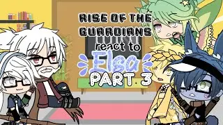 Rise of the guardians react to Elsa | Part 3 | Read description, Redo