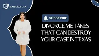 Divorce Mistakes That Can Destroy Your Case in Texas