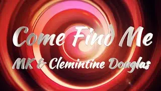 MK & Clemintine Douglas - Come Find Me (Lyrics)