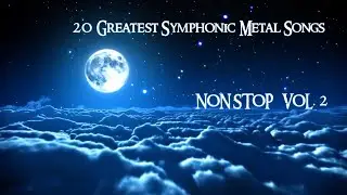 20 Greatest Symphonic Metal Songs NON STOP ★ VOL. 2