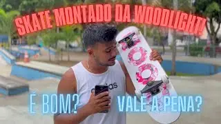 Skate montado da Woodlight &eacute; bom? Vale a pena?