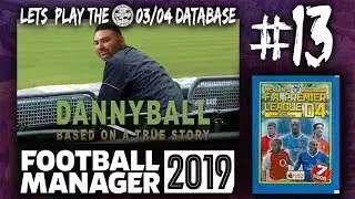 FM19 | Arsenal | 03/04 Database | #13 &ndash; DANNYBALL | Football Manager 2019