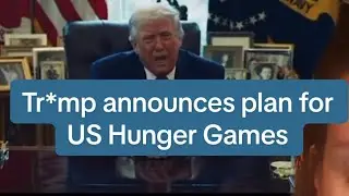 Tr*mp announces plan for US Hunger Games