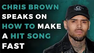 Chris Brown Explains How To Make A Hit Song
