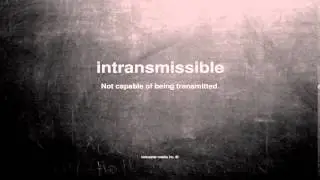 What does intransmissible mean