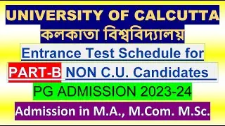CALCUTTA UNIVERSITY  Entrance Test Schedule for PART-B NON C.U. Candidates  PG ADMISSION 2023-24