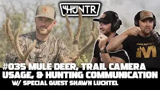 Shawn Luchtel - Mule Deer, Trail Camera Usage, & Hunting Communication | HUNTR Podcast #35