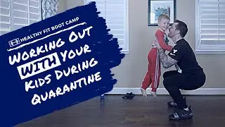 Working Out WITH Your Kids During Quarantine | Healthy Fit Boot Camp