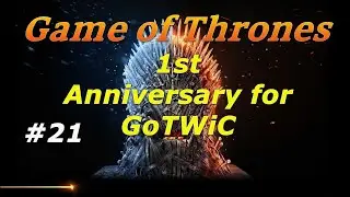 Game of Thrones: 1st  Anniversary Video GoTWiC with Inferno912 #21