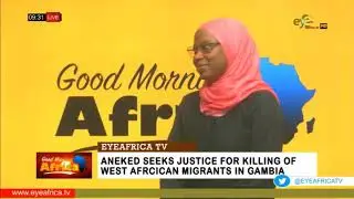 GMA: ANEKED SEEKS JUSTICE FOR KILLING OF WEST AFRICAN MIGRANTS IN GAMBIA