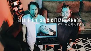 Everything I Wanted - Billie Eilish | CITIZEN SHADE X MONREAU