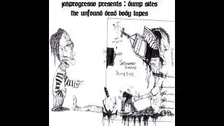 Jakprogresso - Dump Sites: The Unfound Dead Body Tapes (Full Album)