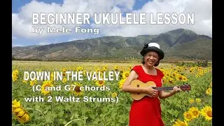 Beginner Ukulele Mele Lesson | Down in the Valley | C and G7 chords with 2 Waltz Strums (revised)