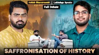 Ashish Bharatvanshi vs Lakhshya Speaks | Full Debate on Saffronisation of history | 