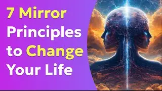 7 Mirror Principles: Transform Your Reality and Manifest Your Dreams