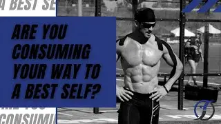 Are You Consuming Your Way to a Best Self?