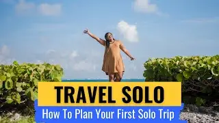 Plan Your First Solo Trip As A Solo Female Traveler (Step-By-Step Guide)