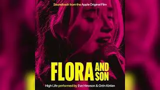Eve Hewson, Or&eacute;n Kinlan - High Life - Flora and Son (Soundtrack from the Apple Original Film)