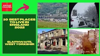 10 Best Places to Live in England 2022 | #Slaithwaite, West Yorkshire