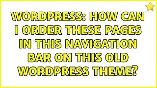 Wordpress: How can I order these pages in this navigation bar on this old wordpress theme?