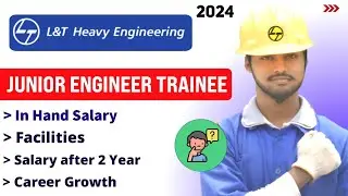 L&T Heavy Engineering Junior Engineer Trainee 2024। Salary, Facilities, Career Growth। L&T JET 2024